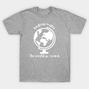 Kindness Makes the World Go 'Round - Kindness Day T-Shirt